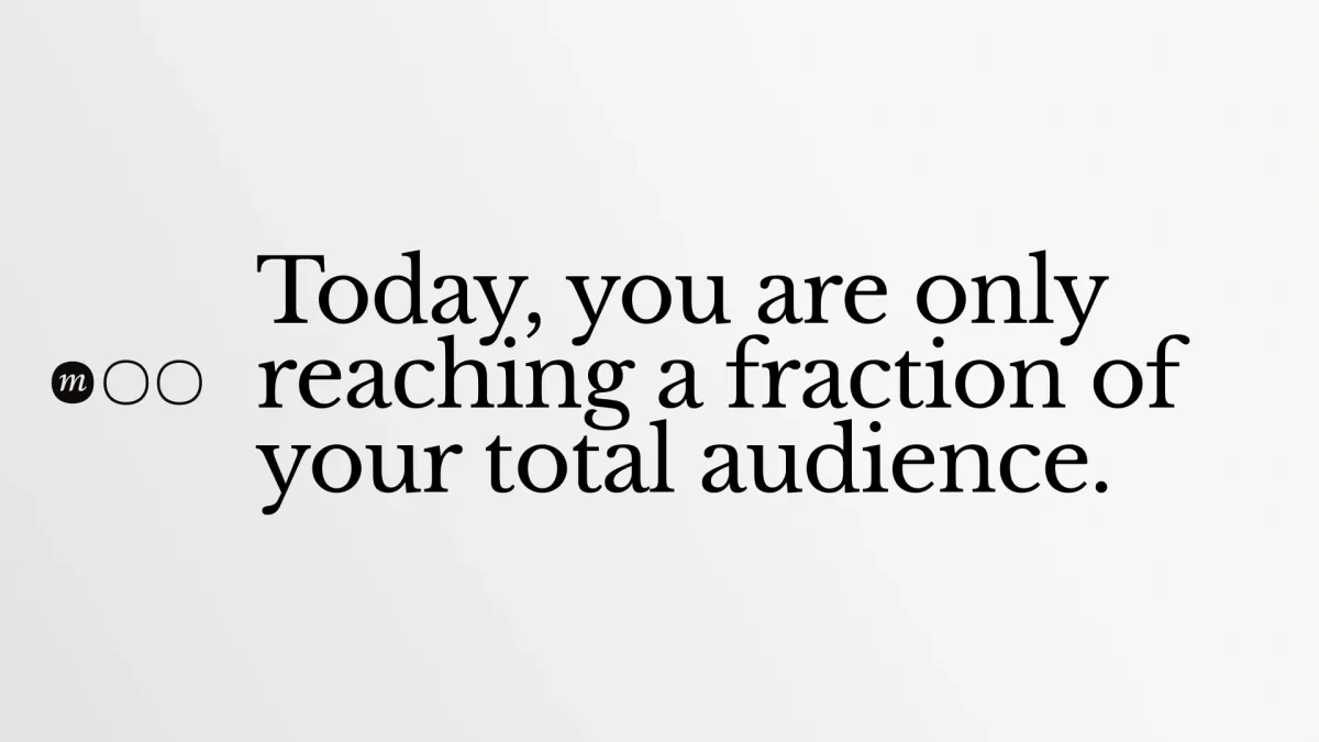 Slide: “Today, you are only reaching a fraction of your total audience.”